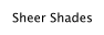 Sheer Shades