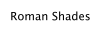 Roman Shades